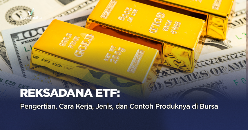 Reksa Dana ETF: Pengertian, Cara Kerja, Jenis, dan Contoh Produknya di Bursa